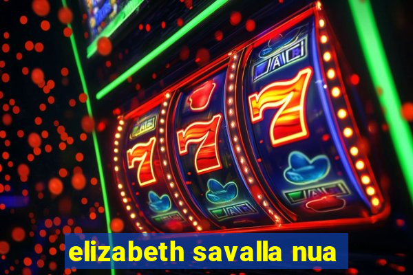 elizabeth savalla nua